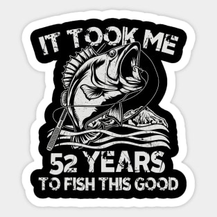 It Took Me 52 Years To Fish 52th Birthday Gift Sticker